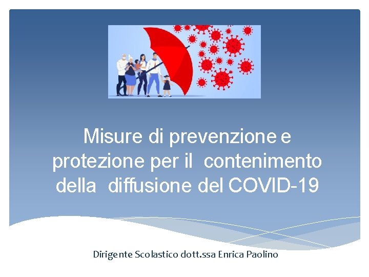 Misure di prevenzione e protezione per il contenimento della diffusione del COVID-19 Dirigente Scolastico