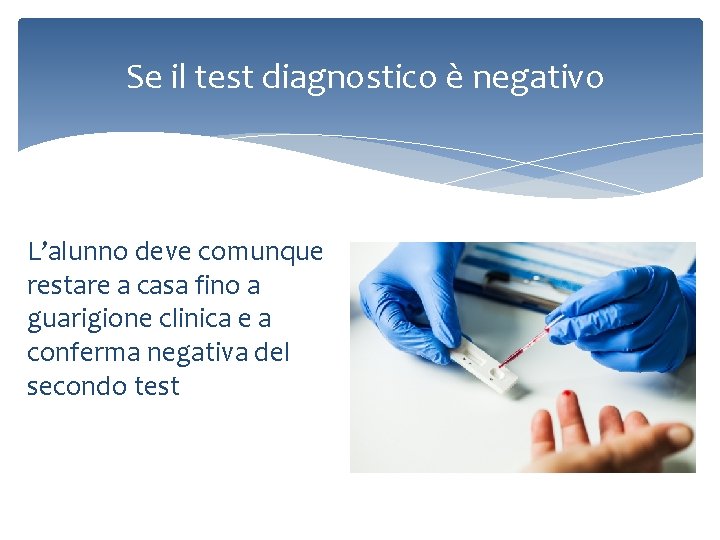 Se il test diagnostico è negativo L’alunno deve comunque restare a casa fino a