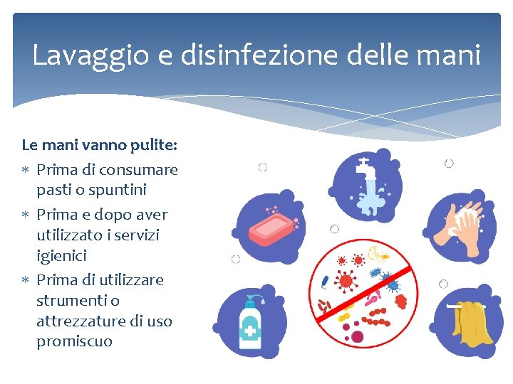 Lavaggio e disinfezione delle mani Le mani vanno pulite: Prima di consumare pasti o