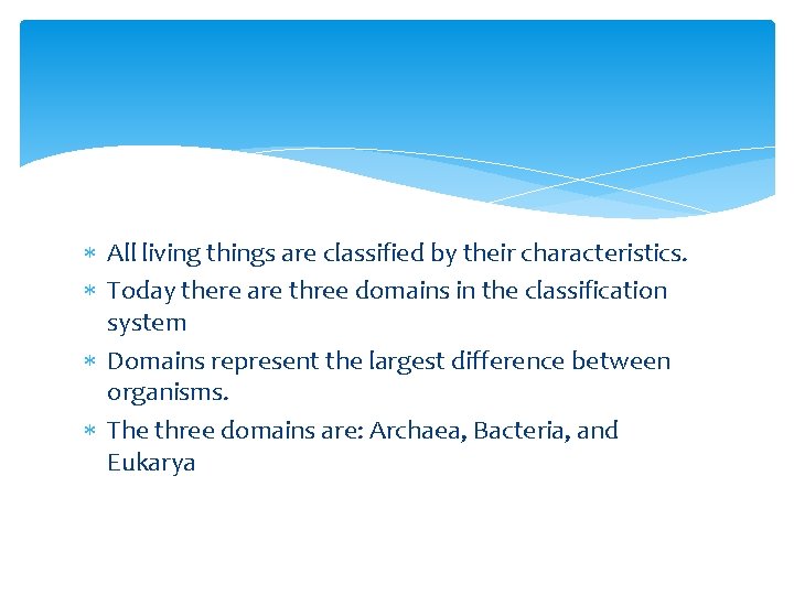  All living things are classified by their characteristics. Today there are three domains
