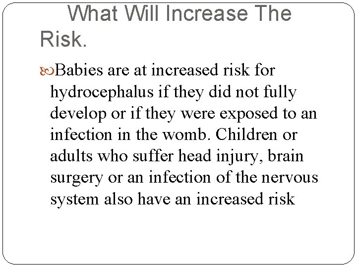 What Will Increase The Risk. Babies are at increased risk for hydrocephalus if they