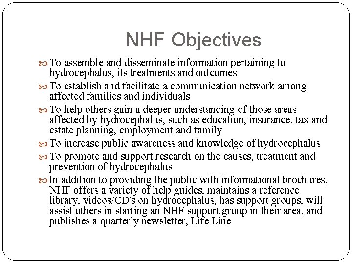 NHF Objectives To assemble and disseminate information pertaining to hydrocephalus, its treatments and outcomes