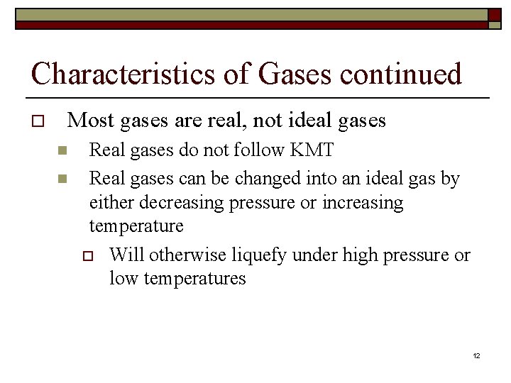 Characteristics of Gases continued o Most gases are real, not ideal gases n n