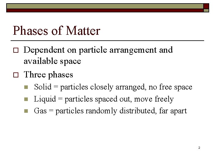 Phases of Matter o o Dependent on particle arrangement and available space Three phases