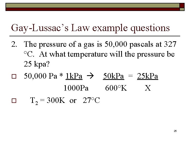 Gay-Lussac’s Law example questions 2. The pressure of a gas is 50, 000 pascals