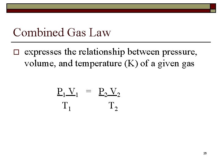 Combined Gas Law o expresses the relationship between pressure, volume, and temperature (K) of