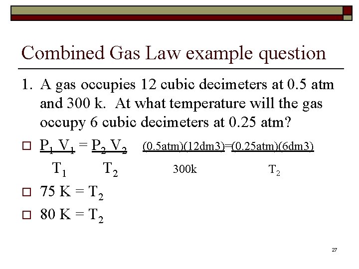 Combined Gas Law example question 1. A gas occupies 12 cubic decimeters at 0.