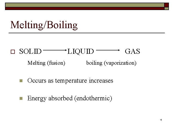 Melting/Boiling o SOLID Melting (fusion) LIQUID GAS boiling (vaporization) n Occurs as temperature increases