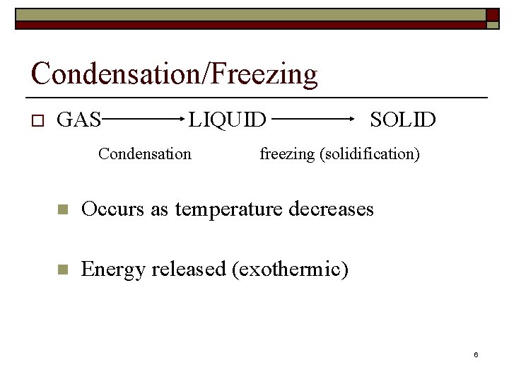 Condensation/Freezing o GAS LIQUID Condensation SOLID freezing (solidification) n Occurs as temperature decreases n