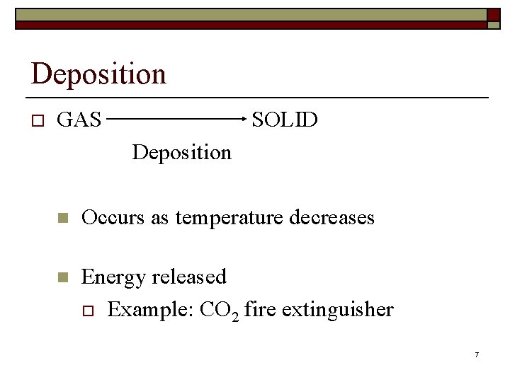 Deposition o GAS SOLID Deposition n Occurs as temperature decreases n Energy released o