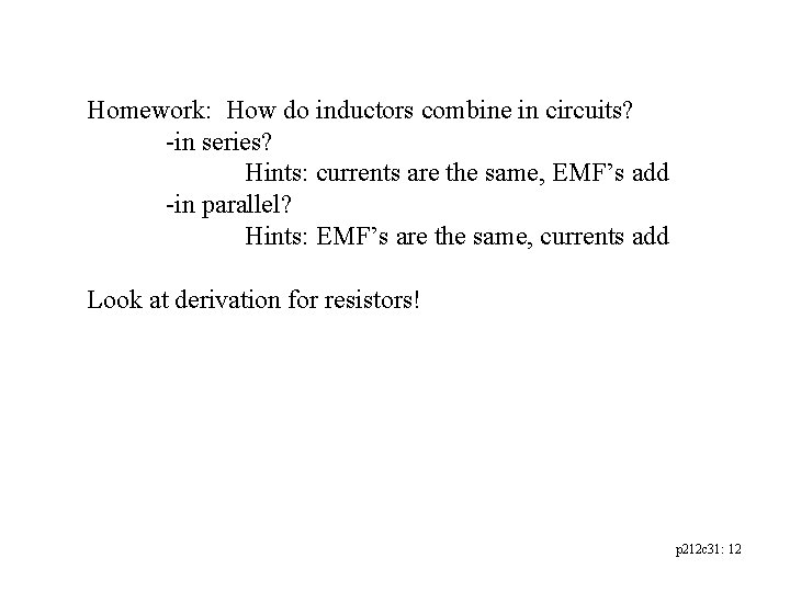 Homework: How do inductors combine in circuits? -in series? Hints: currents are the same,