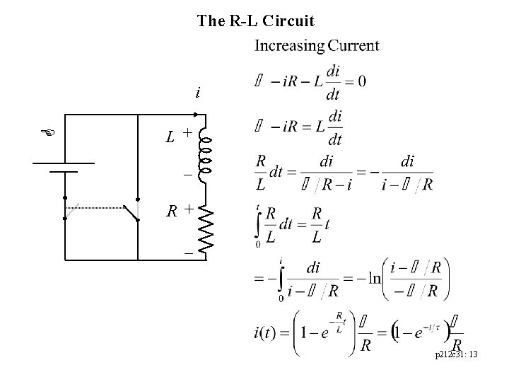 The R-L Circuit i E L + R + - p 212 c 31: