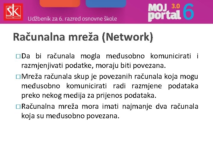 Računalna mreža (Network) � Da bi računala mogla međusobno komunicirati i razmjenjivati podatke, moraju