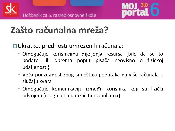 Zašto računalna mreža? � Ukratko, prednosti umreženih računala: ◦ Omogućuje korisnicima dijeljenja resursa (bilo