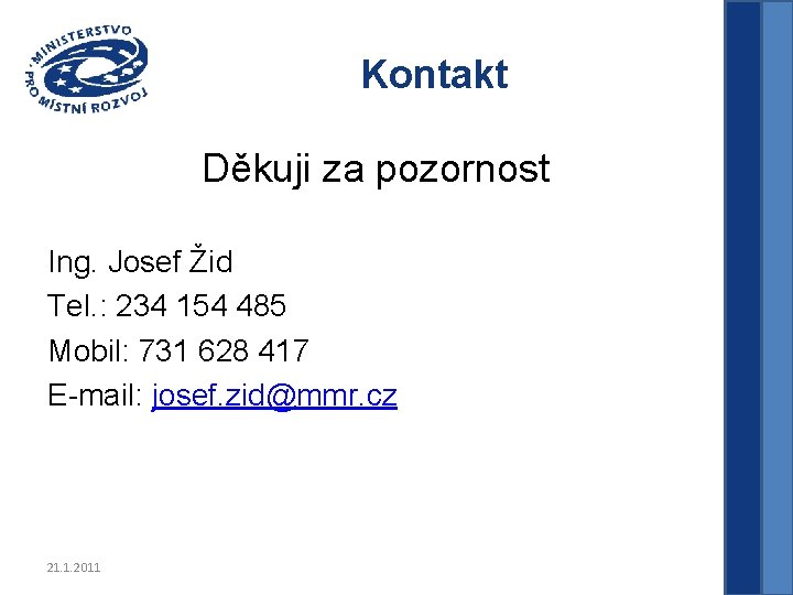 Kontakt Děkuji za pozornost Ing. Josef Žid Tel. : 234 154 485 Mobil: 731