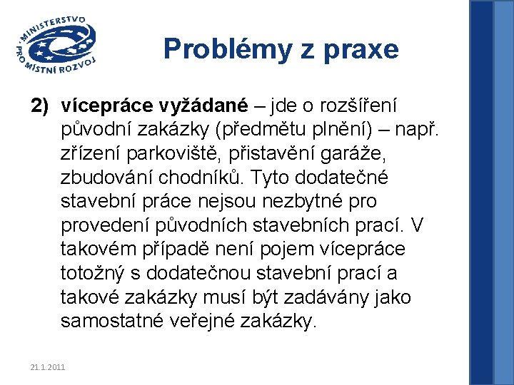 Problémy z praxe 2) vícepráce vyžádané – jde o rozšíření původní zakázky (předmětu plnění)