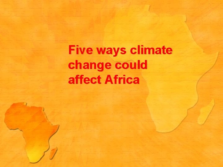 Five ways climate change could affect Africa 