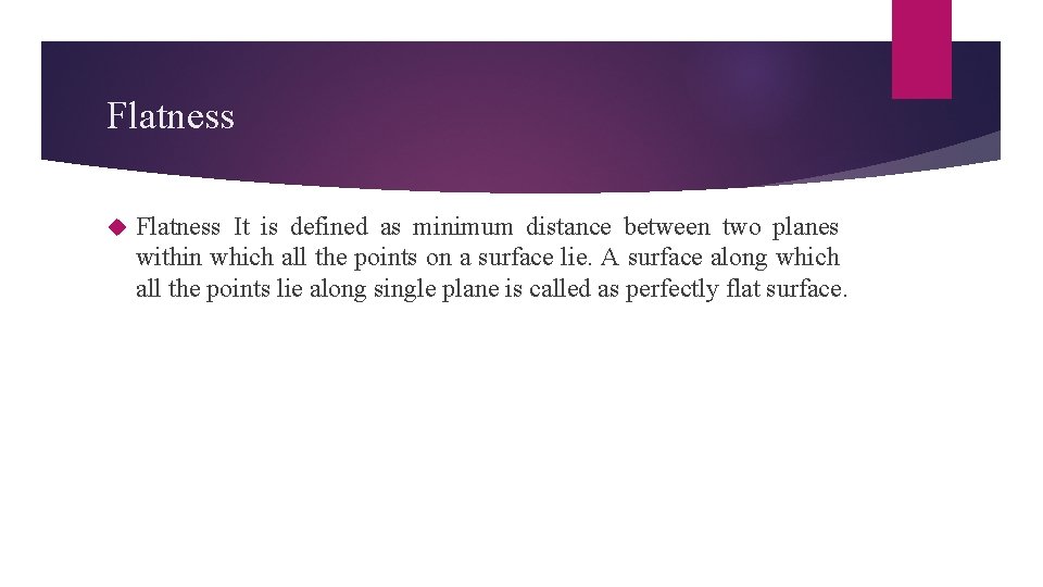 Flatness It is defined as minimum distance between two planes within which all the