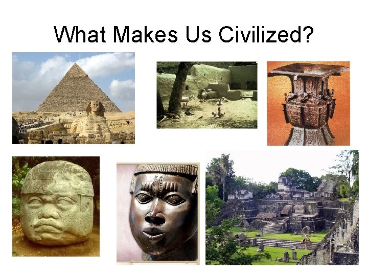 What Makes Us Civilized? 