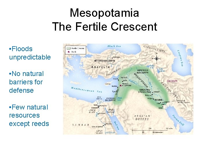 Mesopotamia The Fertile Crescent • Floods unpredictable • No natural barriers for defense •