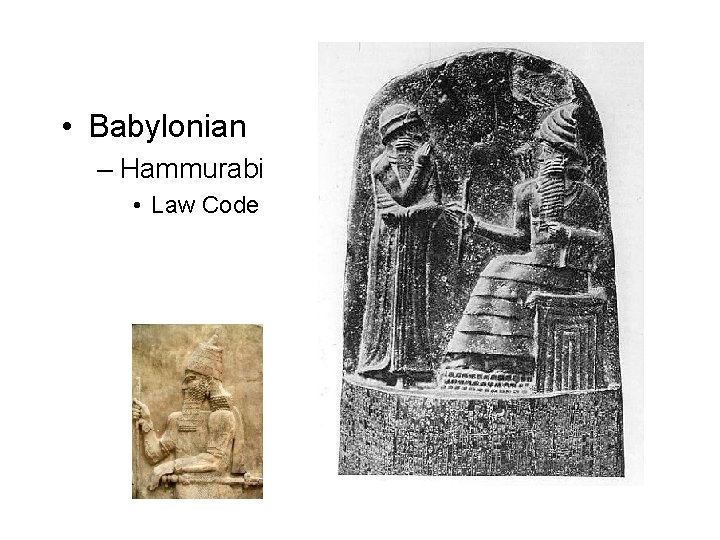  • Babylonian – Hammurabi • Law Code 