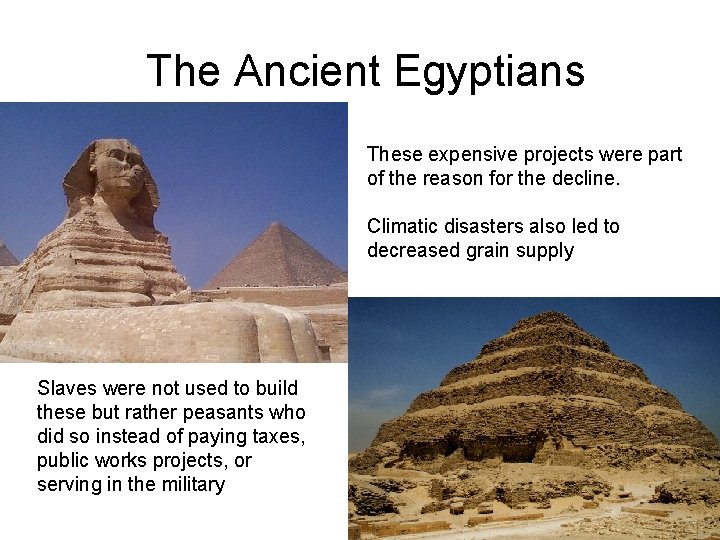 The Ancient Egyptians These expensive projects were part of the reason for the decline.