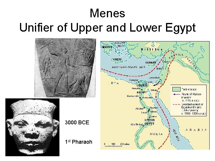 Menes Unifier of Upper and Lower Egypt 3000 BCE 1 st Pharaoh 