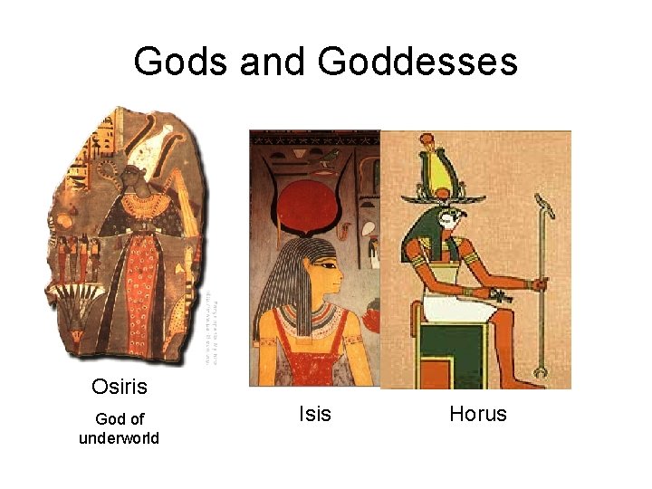 Gods and Goddesses Osiris God of underworld Isis Horus 