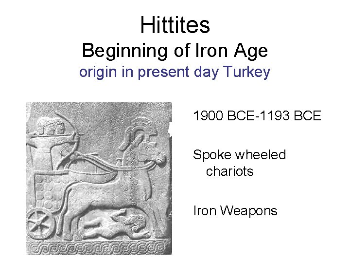 Hittites Beginning of Iron Age origin in present day Turkey 1900 BCE-1193 BCE Spoke