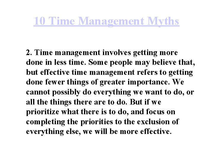 10 Time Management Myths 2. Time management involves getting more done in less time.