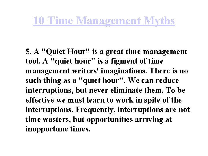 10 Time Management Myths 5. A "Quiet Hour" is a great time management tool.