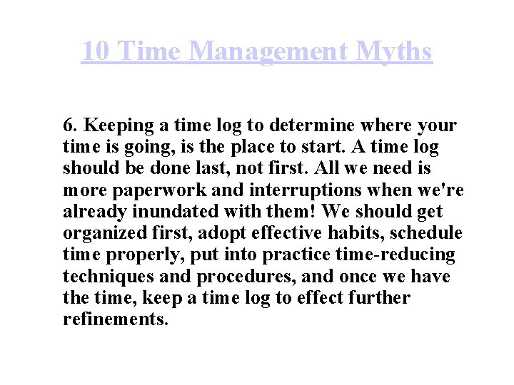 10 Time Management Myths 6. Keeping a time log to determine where your time