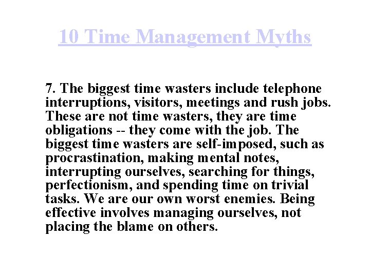 10 Time Management Myths 7. The biggest time wasters include telephone interruptions, visitors, meetings