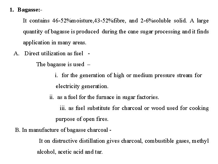 1. Bagasse: It contains 46 -52%moisture, 43 -52%fibre, and 2 -6%soluble solid. A large
