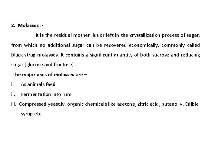 2. Molasses : It is the residual mother liquor left in the crystallization process