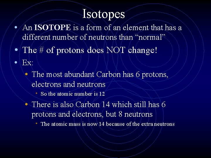 Isotopes • An ISOTOPE is a form of an element that has a different