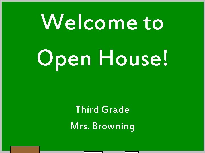 Welcome to Open House! Third Grade Mrs. Browning 
