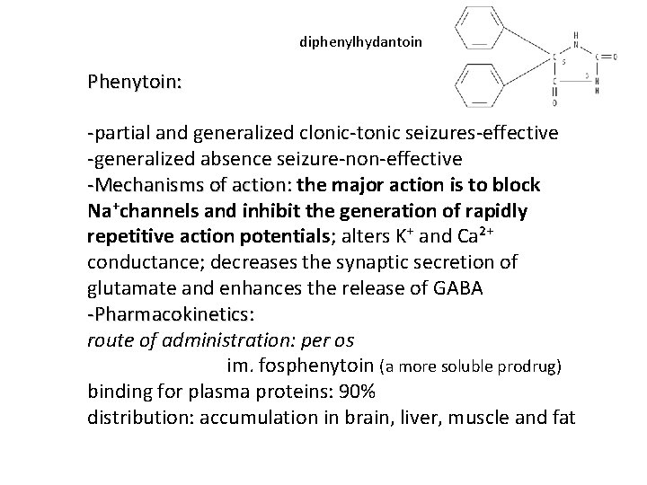 diphenylhydantoin Phenytoin: -partial and generalized clonic-tonic seizures-effective -generalized absence seizure-non-effective -Mechanisms of action: action