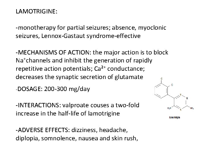 LAMOTRIGINE: -monotherapy for partial seizures; absence, myoclonic seizures, Lennox-Gastaut syndrome-effective -MECHANISMS OF ACTION: ACTION
