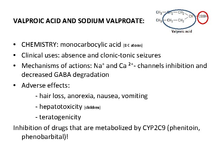 VALPROIC ACID AND SODIUM VALPROATE: • CHEMISTRY: CHEMISTRY monocarbocylic acid (8 C atoms) •
