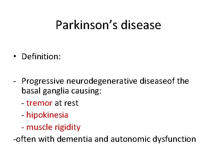 Parkinson’s disease • Definition: - Progressive neurodegenerative diseaseof the basal ganglia causing: - tremor