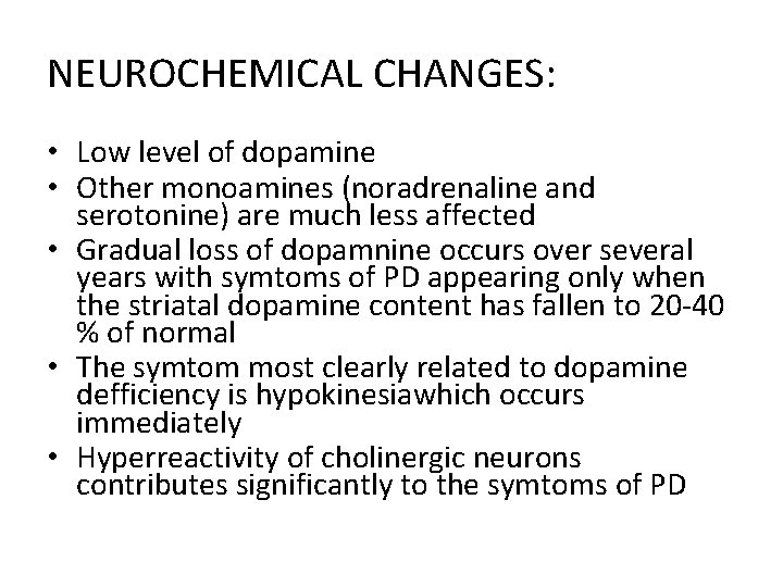 NEUROCHEMICAL CHANGES: • Low level of dopamine • Other monoamines (noradrenaline and serotonine) are