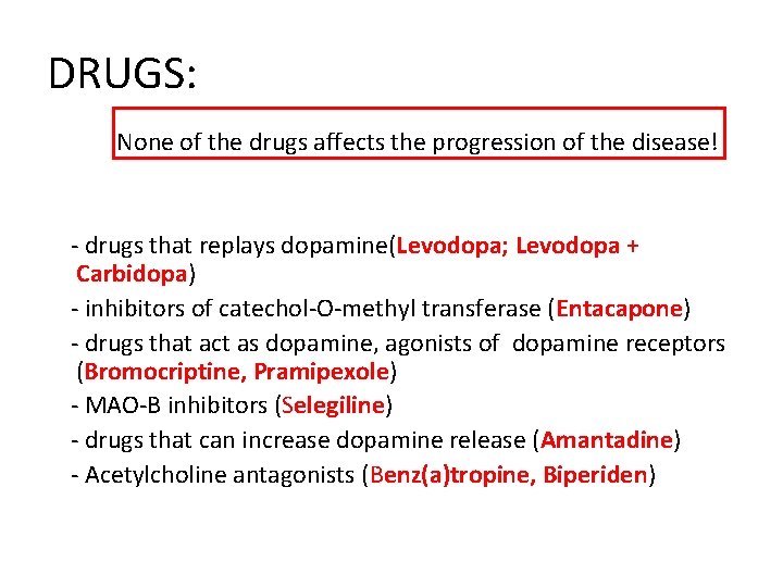 DRUGS: None of the drugs affects the progression of the disease! - drugs that