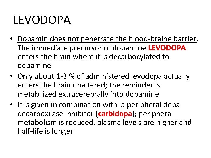 LEVODOPA • Dopamin does not penetrate the blood-braine barrier. The immediate precursor of dopamine