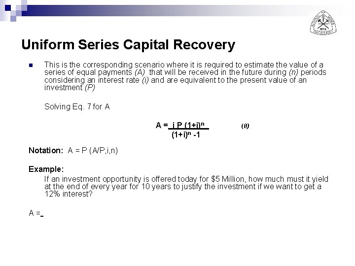 Uniform Series Capital Recovery n This is the corresponding scenario where it is required