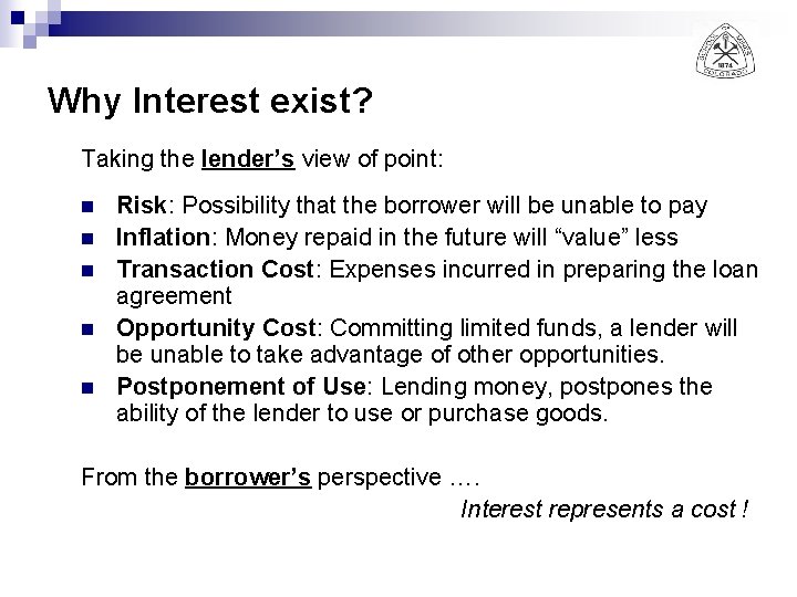 Why Interest exist? Taking the lender’s view of point: n n n Risk: Possibility