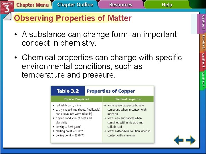 Observing Properties of Matter • A substance can change form–an important concept in chemistry.