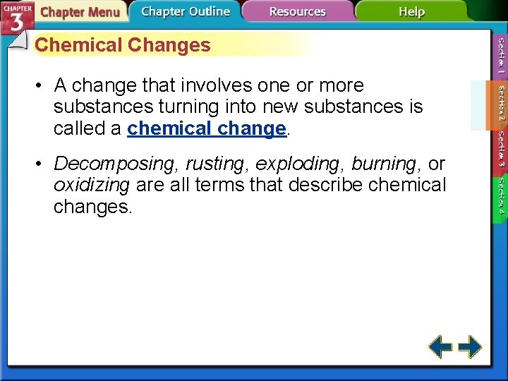 Chemical Changes • A change that involves one or more substances turning into new