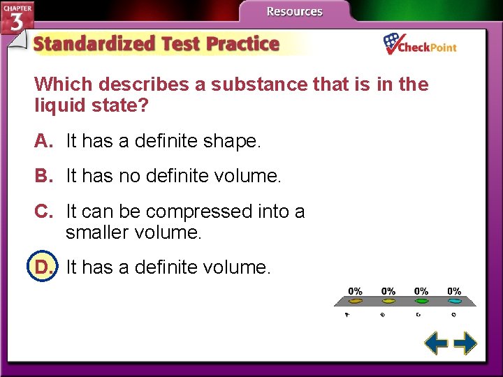 Which describes a substance that is in the liquid state? A. It has a