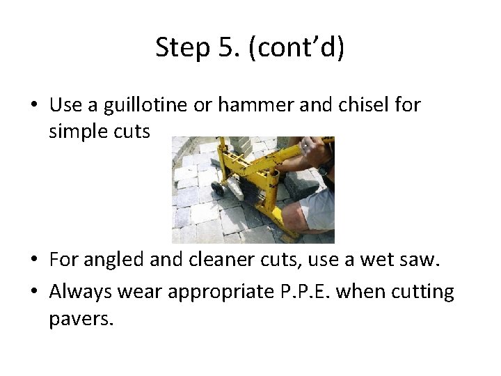 Step 5. (cont’d) • Use a guillotine or hammer and chisel for simple cuts